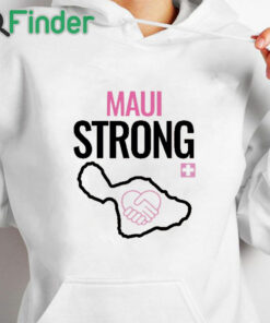 white hoodie Maui Strong Shirt Maui Wildfire Relief Support For Hawaii Fire Victims Lahaina