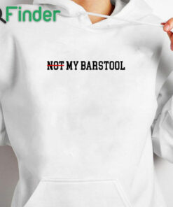 white hoodie Not My Barstool Shirt