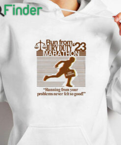 white hoodie Run From Jury Duty 23 Marathon Running From Your Problems Never Felt So Good Shirt