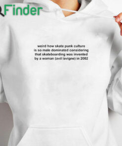 white hoodie Weird How Skate Punk Culture Is So Male Dominated Shirt