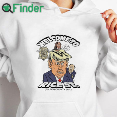 white hoodie Welcome To Rice St Fulton County Jail Trump Mugshot Shirt