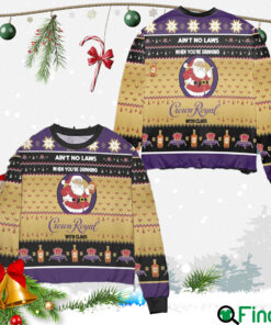 Ain’t No Laws When You’re Drinking Crown Royal With Claus Ugly Christmas Sweater