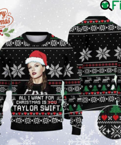 All I Want For Christmas Is Taylor Swift Ugly Christmas Sweater, Merry Swiftmas Sweatshirt, The Eras Tour 2023, Music Sweater, Xmas Gift