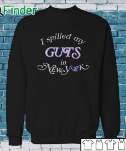 Sweatshirt I Spilled My Guts In New York Shirt