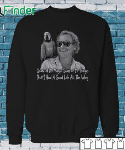 Sweatshirt Jimmy Buffett Shirt Some Of Its Magic Some Of Its Tragic But I Had A Good Life All The Way