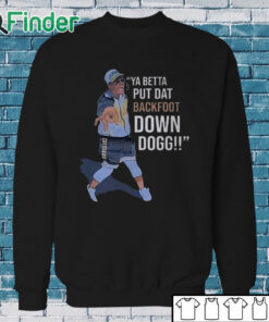 Sweatshirt Lou Young Ya Betta Put Dat Backfoot Down Dogg White T Shirt