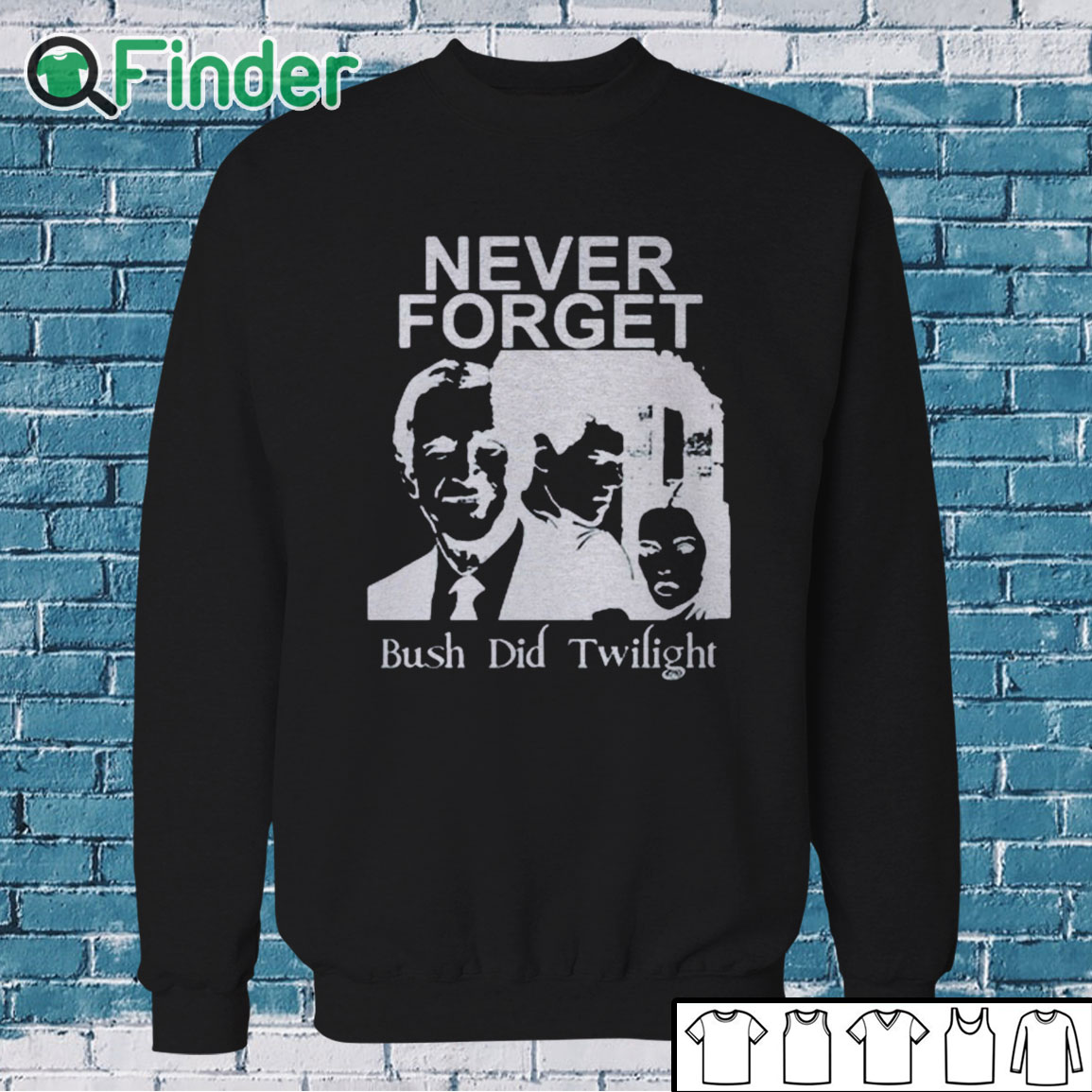 Sweatshirt Never Forget Bush Did Twilight Shirt Sweatshirt Never Forget Bush Did Twilight Shirt