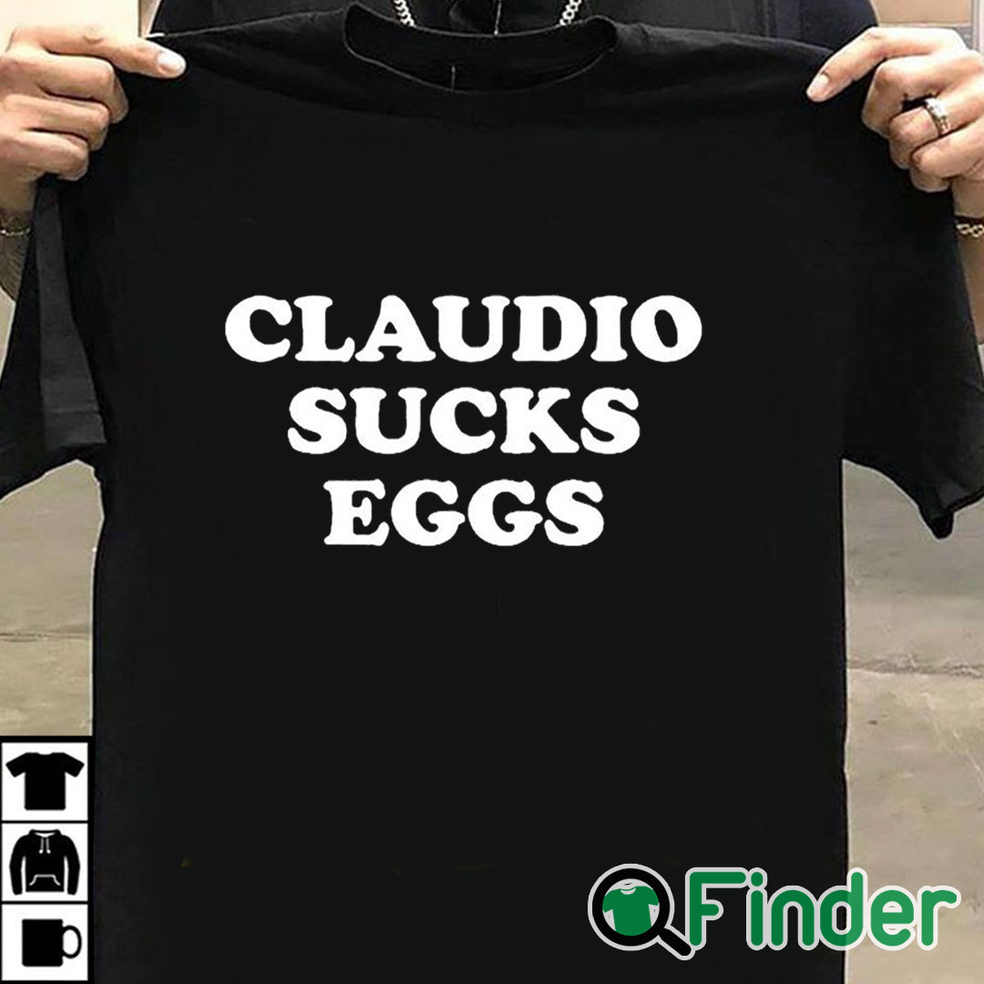 T shirt black Claudio Sucks Eggs Shirt T shirt black Claudio Sucks Eggs Shirt
