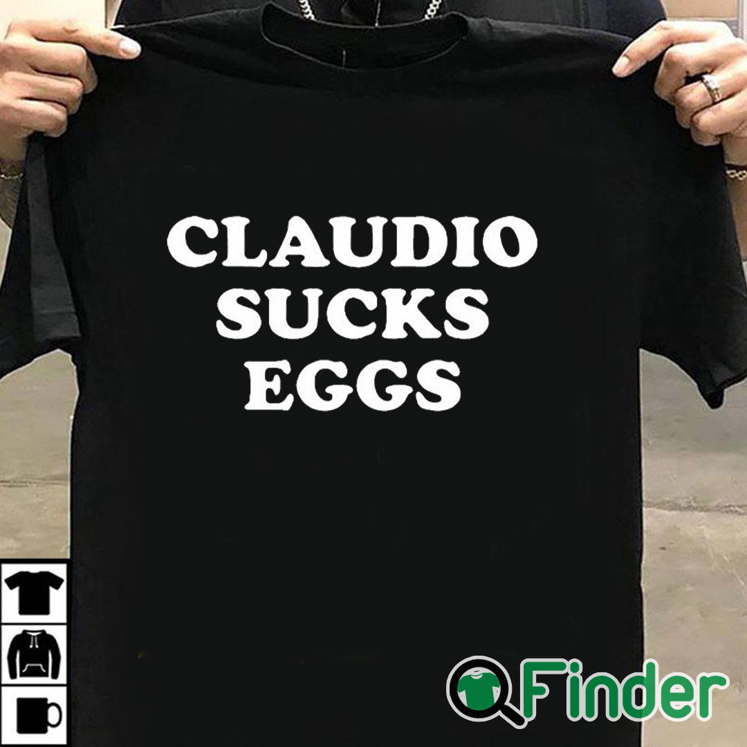 T shirt black Eddie Kingston Claudio Sucks Eggs Shirt T shirt black Eddie Kingston Claudio Sucks Eggs Shirt
