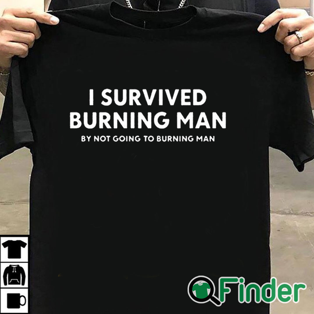 T shirt black I Survived Burning Man By Not Going To Burning Man Shirt T shirt black I Survived Burning Man By Not Going To Burning Man Shirt