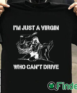 T shirt black I’m Just A Virgin Who Can’t Drive T Shirt