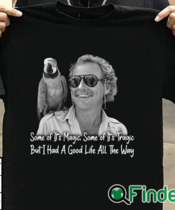 T shirt black Jimmy Buffett Shirt Some Of Its Magic Some Of Its Tragic But I Had A Good Life All The Way