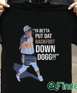 T shirt black Lou Young Ya Betta Put Dat Backfoot Down Dogg White T Shirt