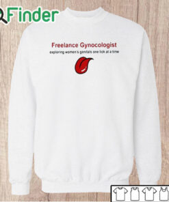 Unisex Sweatshirt Freelance Gynecologist Exploring Women's Genitals One Lick At A Time Shirt