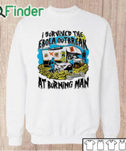 Unisex Sweatshirt I Survived The Ebola Outbreak At Burning Man Shirt