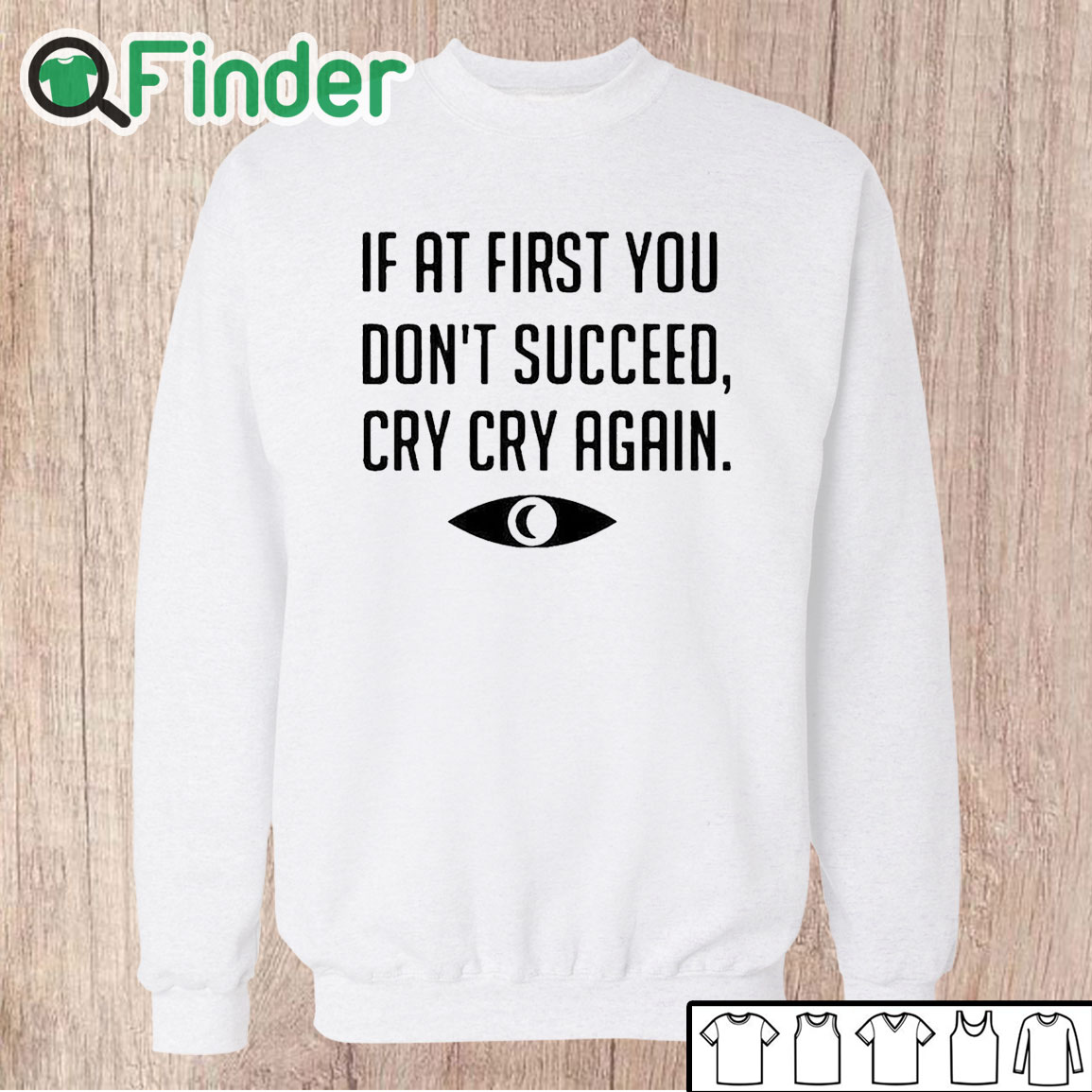 Unisex Sweatshirt If At First You Don't Succeed Cry Cry Again Shirt Unisex Sweatshirt If At First You Don't Succeed Cry Cry Again Shirt