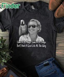 black T shirt Jimmy Buffett Shirt Some Of Its Magic Some Of Its Tragic But I Had A Good Life All The Way