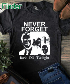 black T shirt Never Forget Bush Did Twilight Shirt