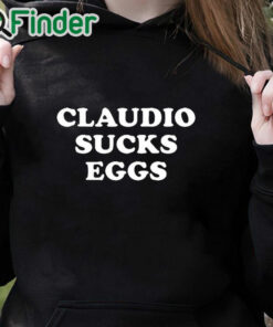 black hoodie Eddie Kingston Claudio Sucks Eggs Shirt