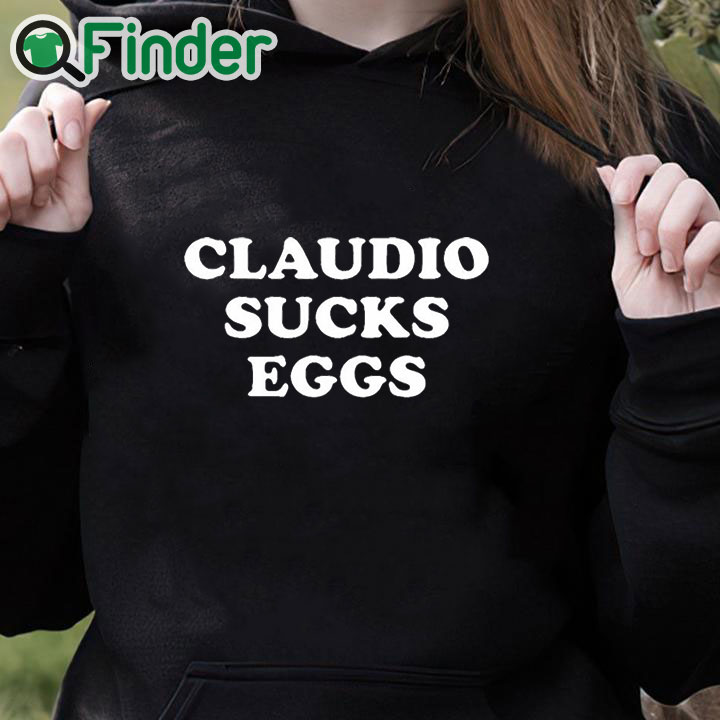 black hoodie Eddie Kingston Claudio Sucks Eggs Shirt black hoodie Eddie Kingston Claudio Sucks Eggs Shirt