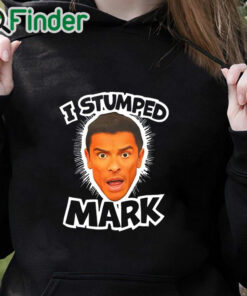 black hoodie I Stumped Mark T Shirt