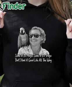 black hoodie Jimmy Buffett Shirt Some Of Its Magic Some Of Its Tragic But I Had A Good Life All The Way