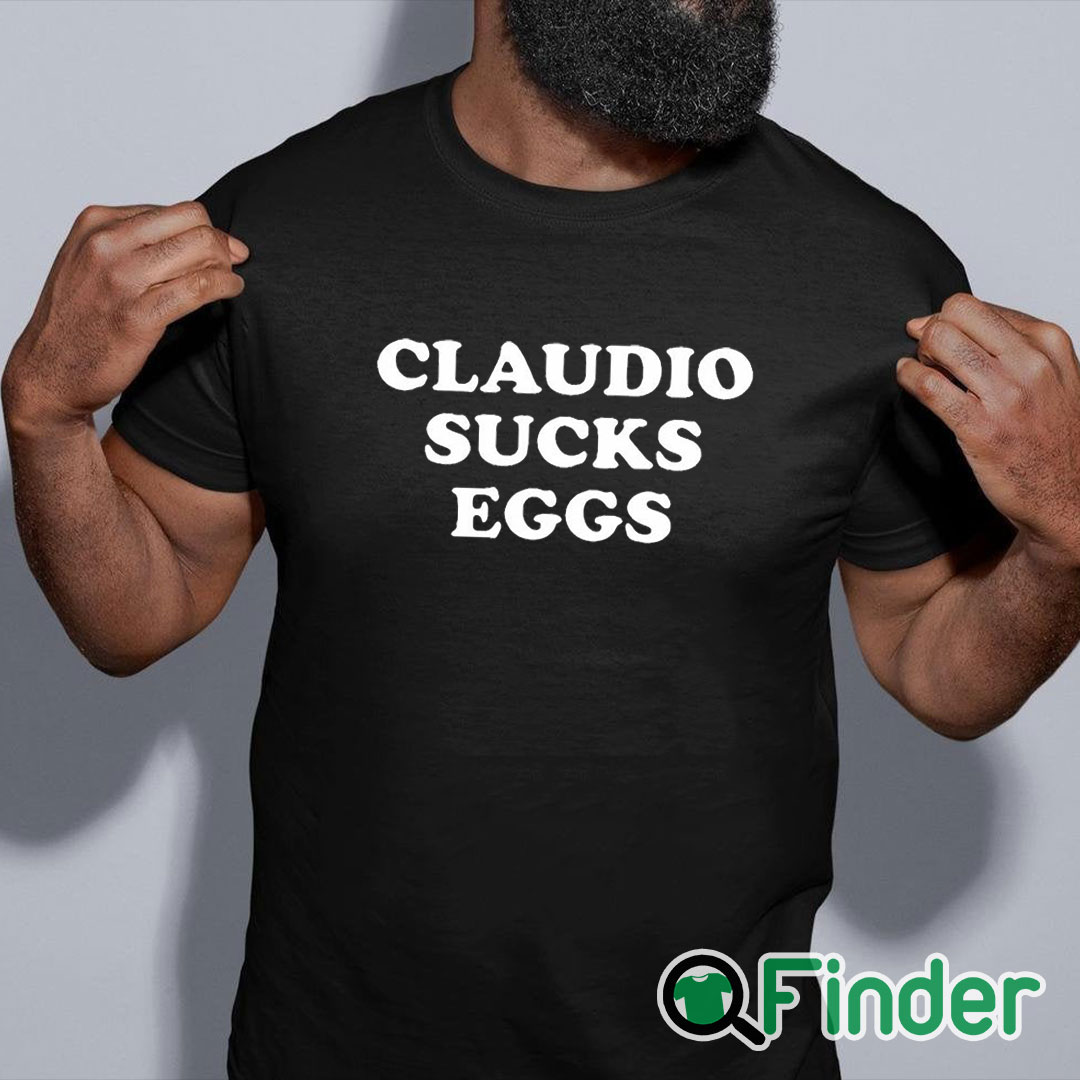 black shirt Eddie Kingston Claudio Sucks Eggs Shirt black shirt Eddie Kingston Claudio Sucks Eggs Shirt
