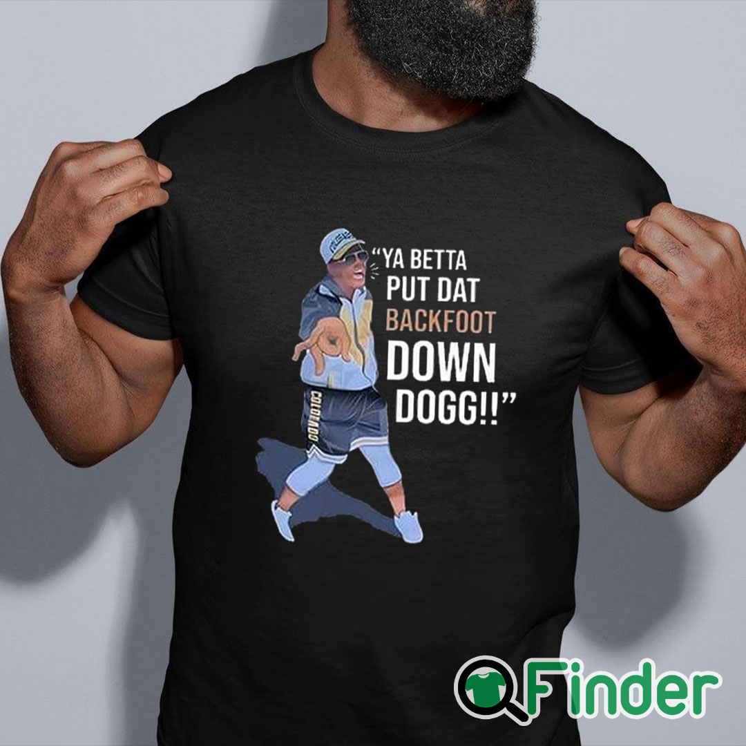 black shirt Lou Young Ya Betta Put Dat Backfoot Down Dogg White T Shirt black shirt Lou Young Ya Betta Put Dat Backfoot Down Dogg White T Shirt