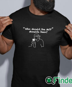 black shirt Who Should The Mvp Shoulda Been Shirt