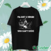 unisex T shirt I’m Just A Virgin Who Can’t Drive T Shirt