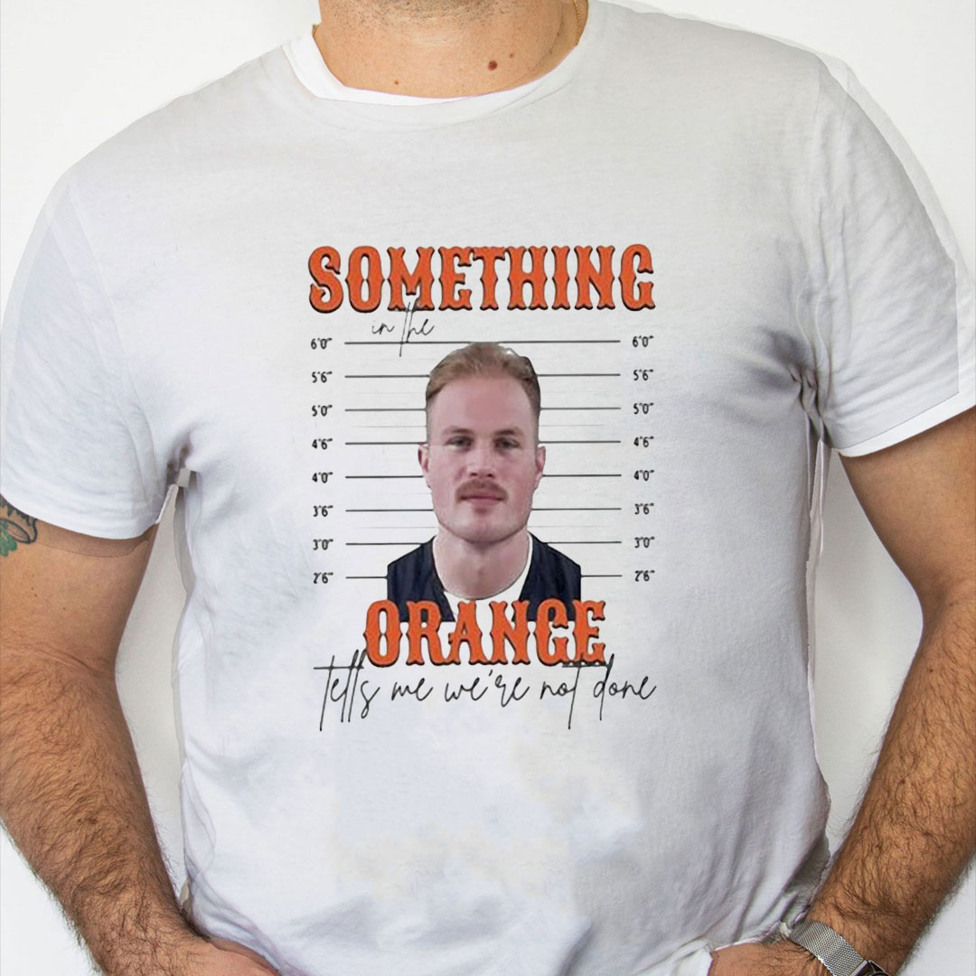 white Shirt Limited Something In The Orange Tells Me We're Not Done Zach Bryan Mugshot t shirt white Shirt Limited Something In The Orange Tells Me We're Not Done Zach Bryan Mugshot t shirt