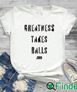 white T shirt Bleacher Report Greatness Takes Balls Shirt