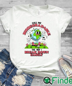 white T shirt Call Me Biodegradable The Way I Break Down Easily Shirt
