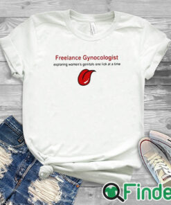 white T shirt Freelance Gynecologist Exploring Women's Genitals One Lick At A Time Shirt