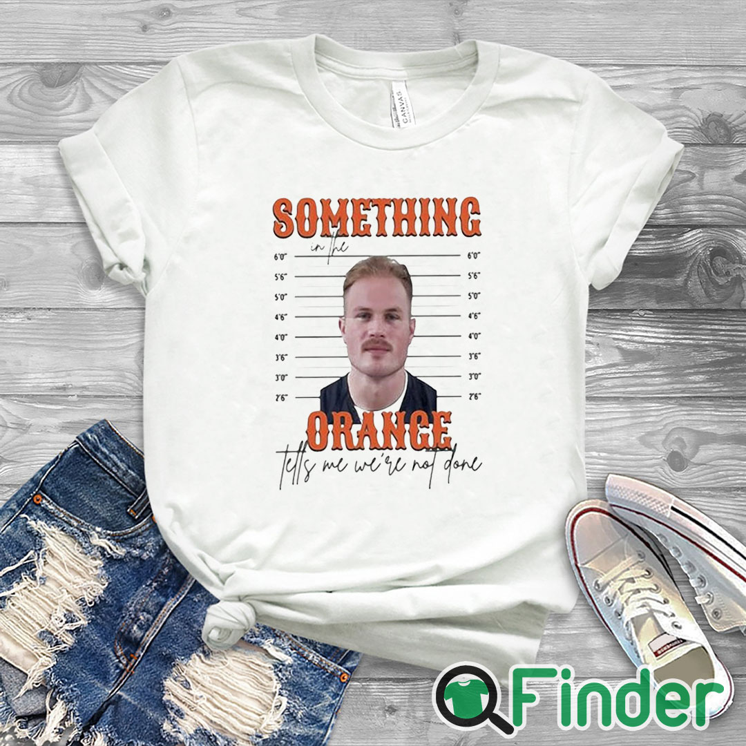 white T shirt Limited Something In The Orange Tells Me We're Not Done Zach Bryan Mugshot t shirt white T shirt Limited Something In The Orange Tells Me We're Not Done Zach Bryan Mugshot t shirt
