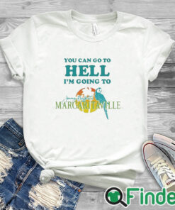 white T shirt You Can Go To Hell I'm Going To Margaritaville Shirt