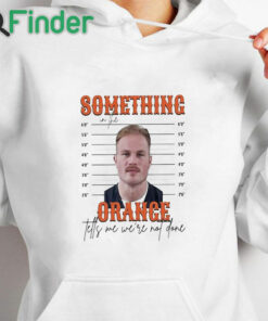 white hoodie Limited Something In The Orange Tells Me We're Not Done Zach Bryan Mugshot t shirt