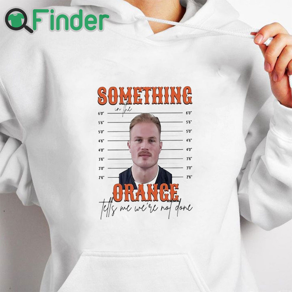 white hoodie Limited Something In The Orange Tells Me We're Not Done Zach Bryan Mugshot t shirt white hoodie Limited Something In The Orange Tells Me We're Not Done Zach Bryan Mugshot t shirt