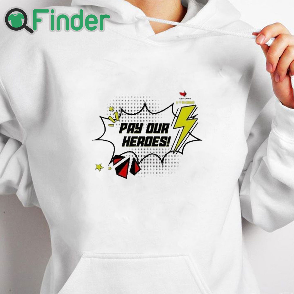 white hoodie Sag Aftra Strong Pay Our Heroes Shirt white hoodie Sag Aftra Strong Pay Our Heroes Shirt