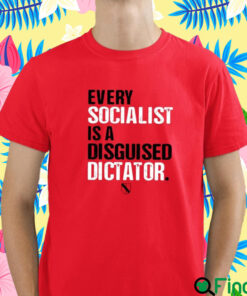 Every Socialist Is A Disguised Dictator T Shirt