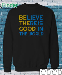Sweatshirt BE THE GOOD Believe There Is Good In The World Positivity Sweatshirt