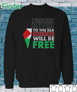 Sweatshirt From The River To The Sea Palestine Will Be Free T Shirt
