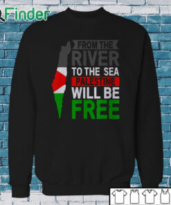 Sweatshirt From The River To The Sea Palestine Will Be Free Unisex Shirt