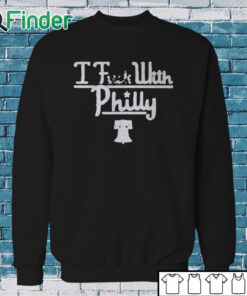 Sweatshirt I Fuck With Philly T shirt