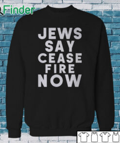 Sweatshirt Israel Hamas War Jews Say Cease Fire Now T Shirt