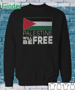 Sweatshirt Palestine Will Be Free Shirt