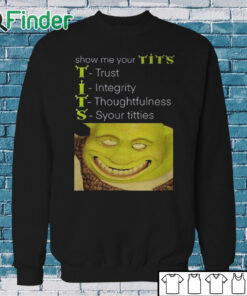 Sweatshirt Show Me Your Tits Trust Integrity Thoughtfulness Syour Tities Shirt