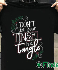 T shirt black Christmas Don't Get Your Tinsel In a Tangle Sweatshirt
