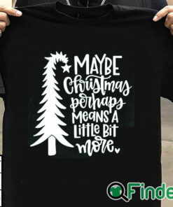 T shirt black Maybe Christmas Perhaps Means a Little Bit More Shirt