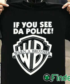 T shirt black Warn A Brother If You See Da Police T Shirt